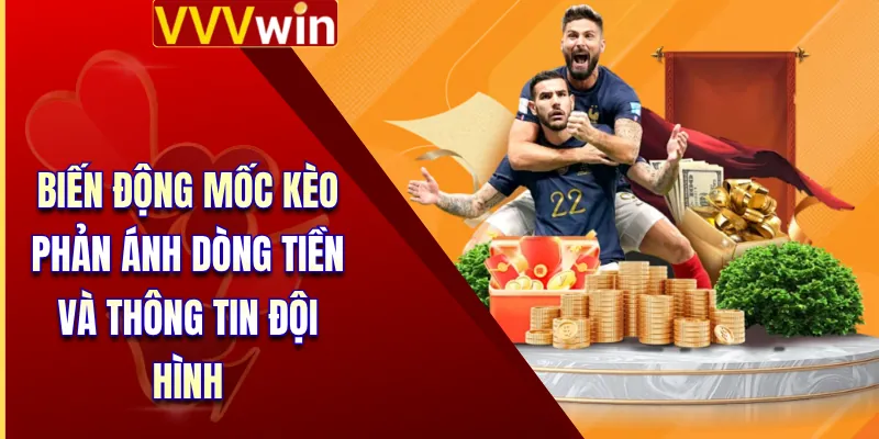 Kèo Tài Xỉu Bóng Đá - Mẹo Săn Kèo Chuẩn, Dễ Thắng Lớn 4 Biến động mốc kèo phản ánh dòng tiền và thông tin đội hình