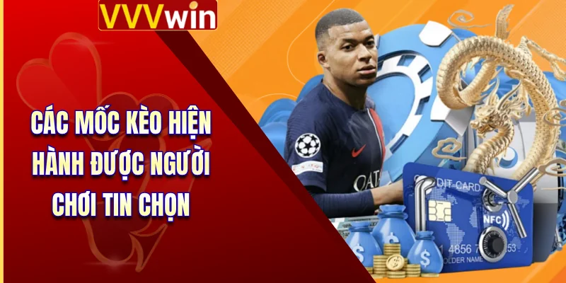 Kèo Tài Xỉu Bóng Đá - Mẹo Săn Kèo Chuẩn, Dễ Thắng Lớn 3 Các mốc kèo hiện hành được người chơi tin chọn