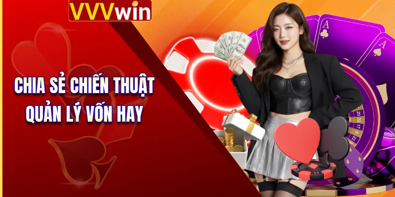 Baccarat VVVWIN - Luật Chơi Đơn Giản, Trải Nghiệm Hấp Dẫn 4 Chia sẻ chiến thuật quản lý vốn hay