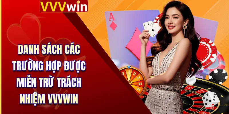 Miễn Trừ Trách Nhiệm Vvvwin 3 Danh sách các trường hợp được miễn trừ trách nhiệm VVVWin
