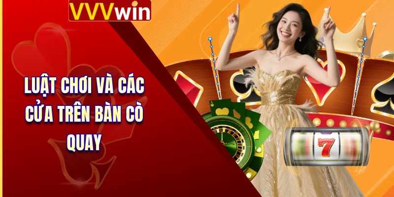 Roulette VVVWIN - Hiểu Cách Đặt Cược Nhanh Dự Thưởng 4 Luật chơi và các cửa trên bàn cò quay