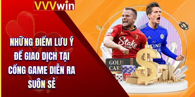 Nạp Tiền VVVWin - Cẩm Nang Chuyển Vốn An Toàn Siêu Tốc 4 Những điểm lưu ý để giao dịch tại cổng game diễn ra suôn sẻ