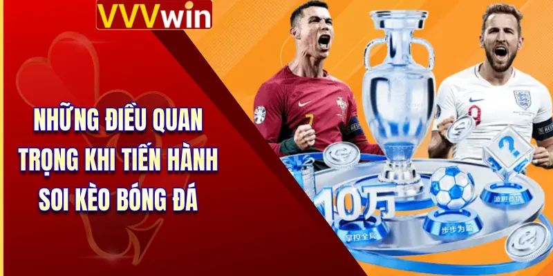Soi Kèo Bóng Đá Hôm Nay Tại VVVWIN Chuẩn Chuyên Gia 4 Những điều quan trọng khi tiến hành soi kèo bóng đá