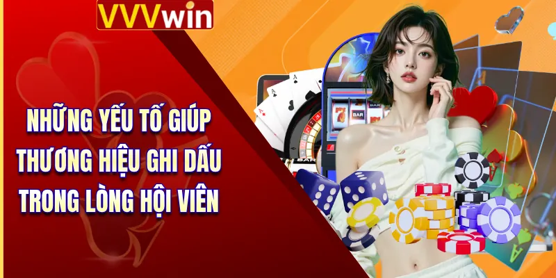 Những yếu tố giúp thương hiệu ghi dấu trong lòng hội viên